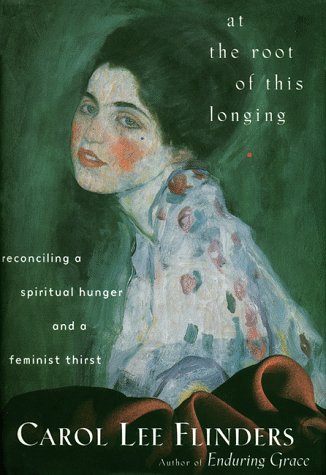 9780062513144: At the Root of This Longing: Reconciling a Spiritual Hunger and a Feminist Thirst