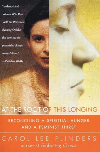 Stock image for At the Root of This Longing : Reconciling a Spiritual Hunger and a Feminist Thirst for sale by Priceless Books