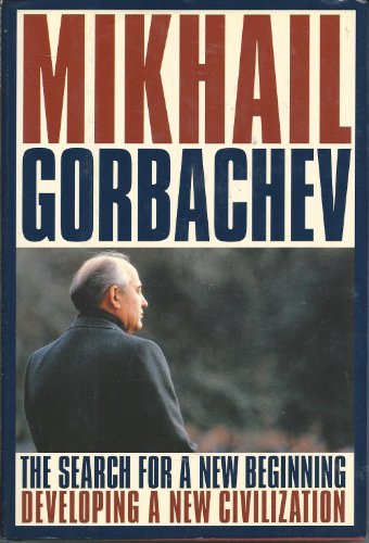 The Search for a New Beginning: Developing a New Civilization (9780062513380) by Gorbachev, Mikhail S.