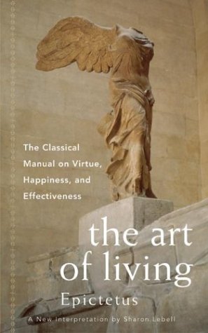 The Art of Living: The Classic Manual on Virtue, Happiness, and Effectiveness (9780062513465) by Epictetus; Epictetus, Sharon Lebell