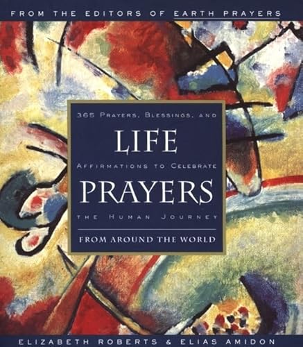 Beispielbild fr Life Prayers : From Around the World : 365 Prayers, Blessings, and Affirmations to Celebrate the Human Journey zum Verkauf von Wonder Book