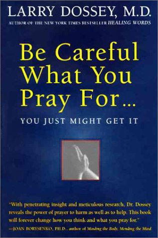 Beispielbild fr Be Careful What You Pray For. You Just Might Get It: What We Can Do about the Unintentional Effects of Our Thoughts, Prayers and Wishes - 1st Edition/1st Printing zum Verkauf von Books Tell You Why  -  ABAA/ILAB