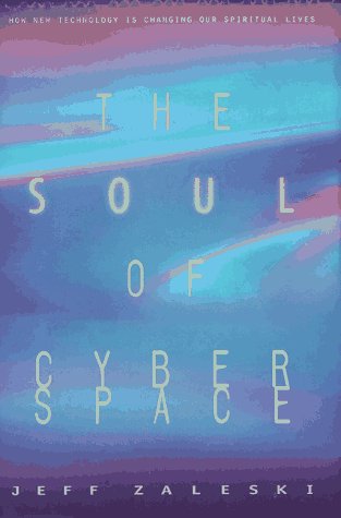 9780062514516: The Soul of Cyberspace: How New Technology Is Changing Our Spiritual Lives