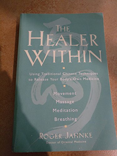 Beispielbild fr The Healer Within : Using Traditional Chinese Techniques to Release Your Body's Own Medicine *Movement *Massage *Meditation *Breathing zum Verkauf von Better World Books