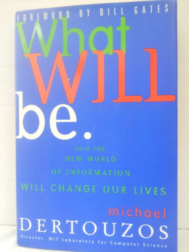9780062514790: What Will Be: How the New World of Information Will Change Our Lives