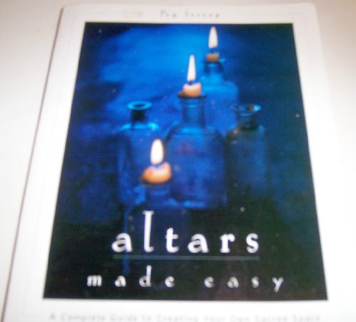 Imagen de archivo de Altars Made Easy: A Complete Guide To Creating Your Own Sacred Space a la venta por SecondSale