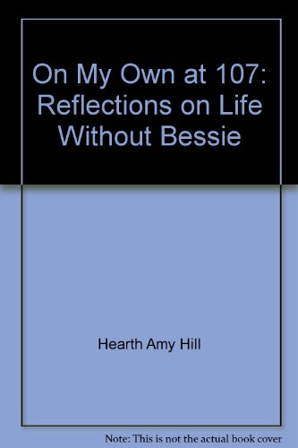 9780062514912: On My Own at 107: Reflections on Life Without Bessie by Hearth Amy Hill; Dela...