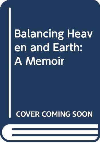 9780062515070: Balancing Heaven and Earth: A Memoir