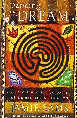 Dancing the Dream : The Seven Sacred Paths of Human Transformation