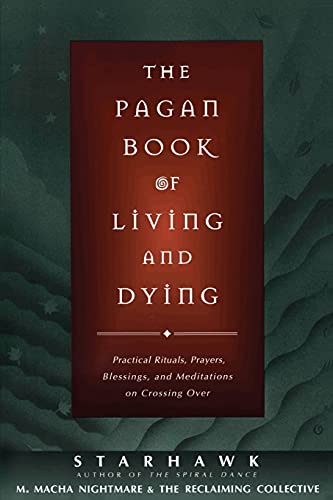 Beispielbild fr The Pagan Book of Living and Dying: Practical Rituals, Prayers, Blessings, and Meditations on Crossing Over zum Verkauf von Half Price Books Inc.