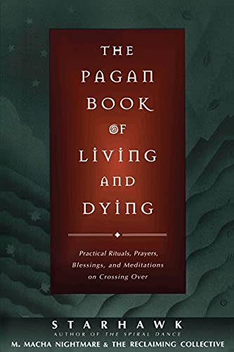 Stock image for The Pagan Book of Living and Dying: Practical Rituals, Prayers, Blessings, and Meditations on Crossing Over for sale by Half Price Books Inc.