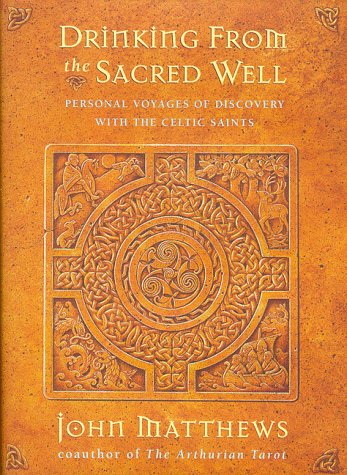 9780062515612: Drinking from the Sacred Well: Personal Voyages of Discovery with the Celtic Saints