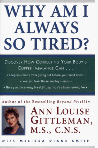 Beispielbild fr Why Am I Always So Tired : Discover How Correcting Your Body's Copper Imbalance Can. Keep Your Body from Giving Out Before Your Mind Does, Free You from Those Midday Slumps, Give You the Energy Breakthrough You've Been Looking For zum Verkauf von Better World Books