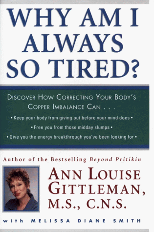 Stock image for Why Am I Always So Tired: Discover How Correcting Your Body's Copper Imbalance Can: Keep Your Body from Giving Out Before Your Mind Does, Free You from Those Mid-Day Slumps, gi for sale by Your Online Bookstore