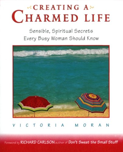 9780062515803: CREATING A CHARMED LIFE: Sensible, Spiritual Secrets Every Busy Woman Should Know