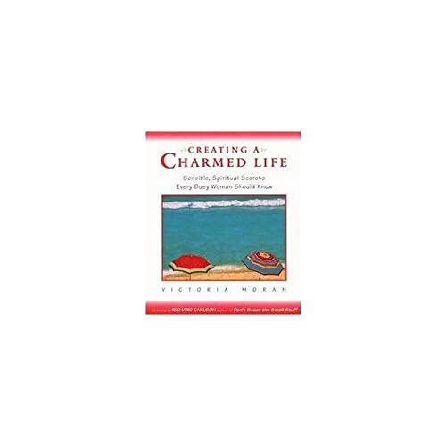 Imagen de archivo de Creating a Charmed Life: Sensible, Spiritual Secrets Every Busy Woman Should Know a la venta por Your Online Bookstore