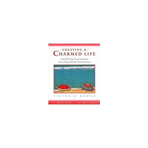 Stock image for Creating a Charmed Life: Sensible, Spiritual Secrets Every Busy Woman Should Know for sale by SecondSale