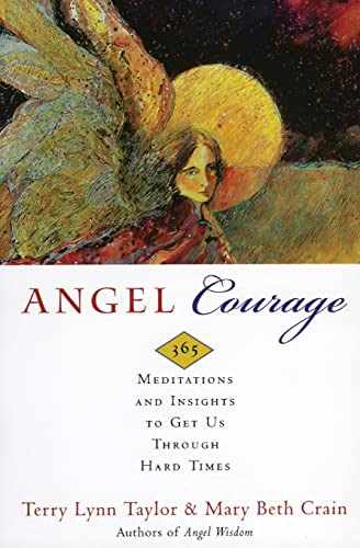 Stock image for Angel Courage: 365 Meditations and Insights to Get Us Through Hard Times for sale by SecondSale