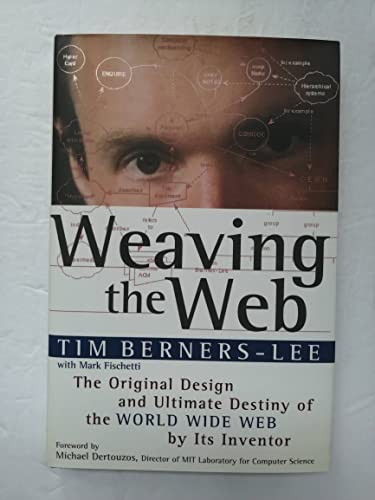 Weaving the Web: The Original Design and Ultimate Destiny of the World Wide Web by its Inventor (9780062515865) by Berners-Lee, Tim