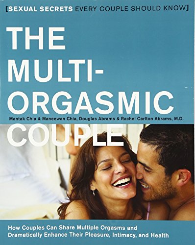 The Multi-Orgasmic Couple: Sexual Secrets Every Couple Should Know (9780062516145) by Chia, Mantak; Chia, Maneewan; Abrams, Douglas; Abrams, Rachel Carlton