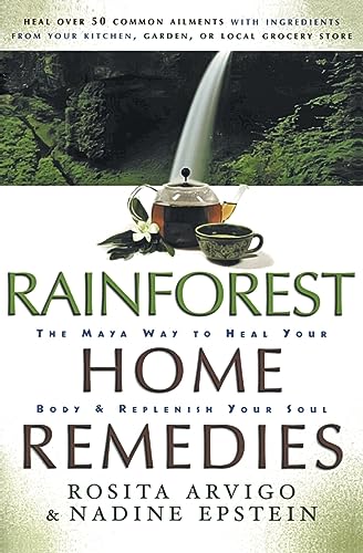 9780062516374: Rainforest Home Remedies: The Maya Way To Heal Your Body and Replenish Your Soul