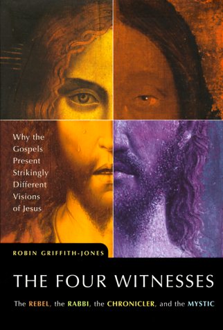 Stock image for The Four Witnesses : The Rebel, the Rabbi, the Chronicler, and the Mystic -- Why the Gospels Present Strikingly Different Visions of Jesus for sale by SecondSale