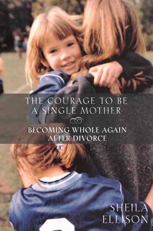 9780062516510: The Courage to be a Single Mother: Becoming Whole Again After Divorce