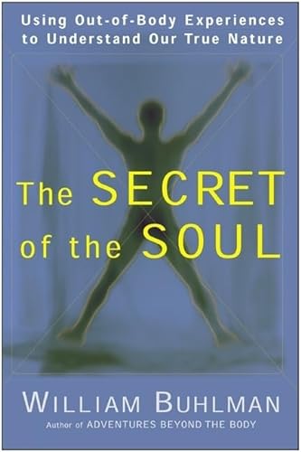 Stock image for The Secret of the Soul: Using Out-Of-Body Experiences to Understand Our True Nature for sale by ThriftBooks-Dallas