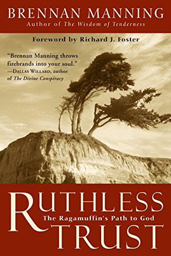 9780062517098: Ruthless Trust: The Ragamuffin's Path to God