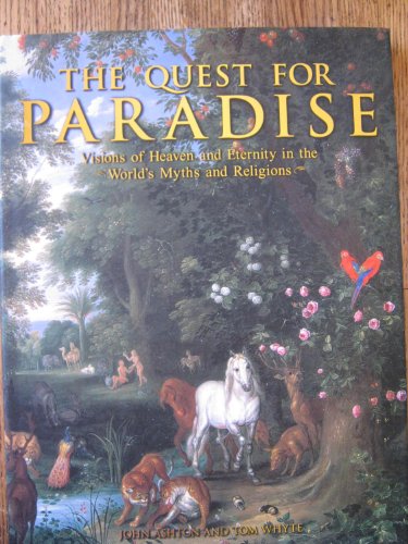 Stock image for The Quest For Paradise: Visions of Heaven and Eternity in the World's Myths and Religions for sale by More Than Words