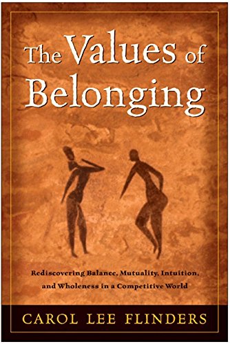 Stock image for The Values of Belonging: Rediscovering Balance, Mutuality, Intuition, and Wholeness in a Competitive World for sale by More Than Words