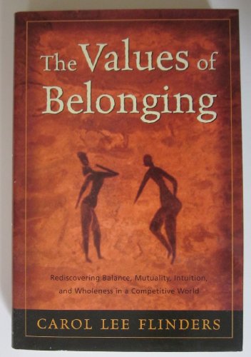 Stock image for The Values of Belonging: Rediscovering Balance, Mutuality, Intuition, and Wholeness in a Competitive World for sale by More Than Words