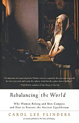 Rebalancing the World: Why Women Belong and Men Compete and How to Restore the Ancient Equilibrium (9780062517371) by Flinders, Carol L.