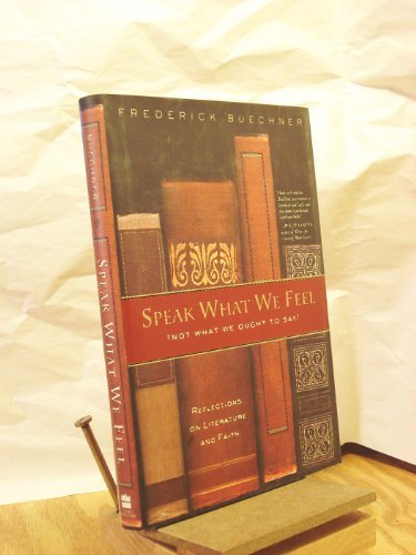 Imagen de archivo de Speak What We Feel: (Not What We Ought to Say) : Reflections on Literature and Faith a la venta por WorldofBooks