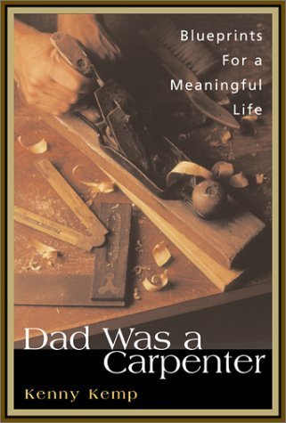 Imagen de archivo de Dad Was a Carpenter: A Father, a Son, and the Blueprints for a Meaningful Life a la venta por Jenson Books Inc