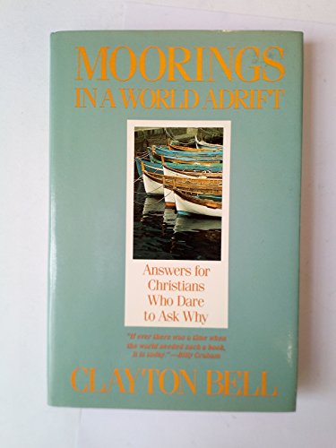 Beispielbild fr Moorings in a World Adrift: Answers for Christians Who Dare to Ask Why zum Verkauf von BooksRun