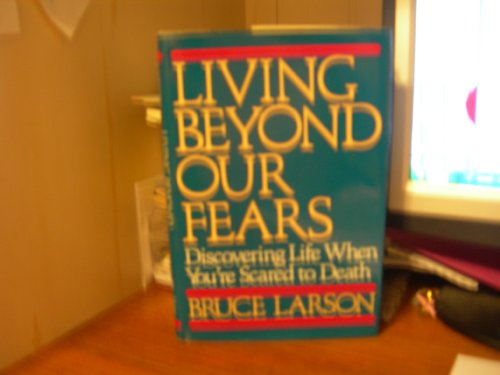 Stock image for Living Beyond Our Fears, Discovering life when you're Scared to Death for sale by Alf Books