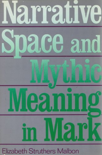 Narrative Space and Mythic Meaning in Mark (New Voices in Biblical Studies) (9780062545404) by Malbon, Elizabeth Struthers