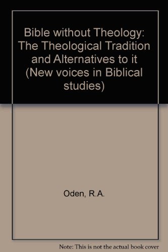 Beispielbild fr The Bible Without Theology: The Theological Tradition and Alternatives to It zum Verkauf von gearbooks