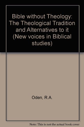 The Bible Without Theology: The Theological Tradition and Alternatives to It (New Voices in Bibli...