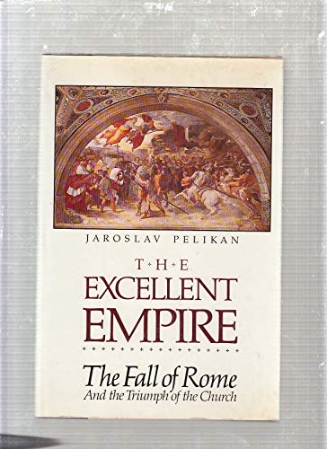Stock image for The Excellent Empire: The Fall of Rome and the Triumph of the Church for sale by ThriftBooks-Atlanta