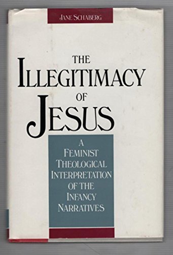 9780062546883: Illegitimacy of Jesus: A Feminist Theological Interpretation of the Infancy Narratives
