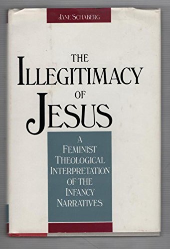 9780062546883: The Illegitimacy of Jesus: A Feminist Theological Interpretation of the Infancy Narratives