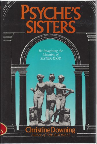 Beispielbild fr Psyche's Sisters : Re-Imagining the Meaning of Sisterhood zum Verkauf von Better World Books