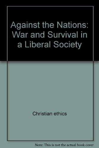 9780062548559: Against the Nations: War and Survival in a Liberal Society by Christian ethics