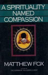 Beispielbild fr A Spirituality Named Compassion: And the Healing of the Global Village, Humpty Dumpty and Us zum Verkauf von Books From California