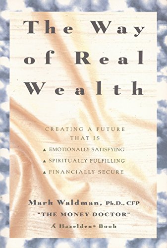 Beispielbild fr The Way of Real Wealth: Creating a Future That Is Emotionally Satisfying, Spiritually Fulfilling, Financially Secure zum Verkauf von BooksRun
