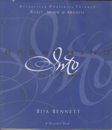 Beispielbild fr Breathing into Life: Recovering Wholeness Through Body, Mind, and Breath zum Verkauf von Wonder Book