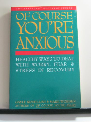 Beispielbild fr Of Course You're Anxious: Healthy Ways to Deal With Worry, Fear and Stress in Recovery zum Verkauf von Wonder Book