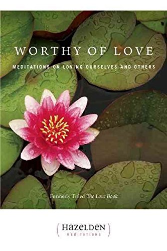 Imagen de archivo de Worthy of love: Meditations on loving ourselves and others (Hazelden meditation series) a la venta por Wonder Book